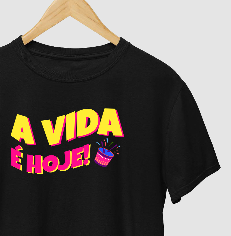 A vida é hoje!