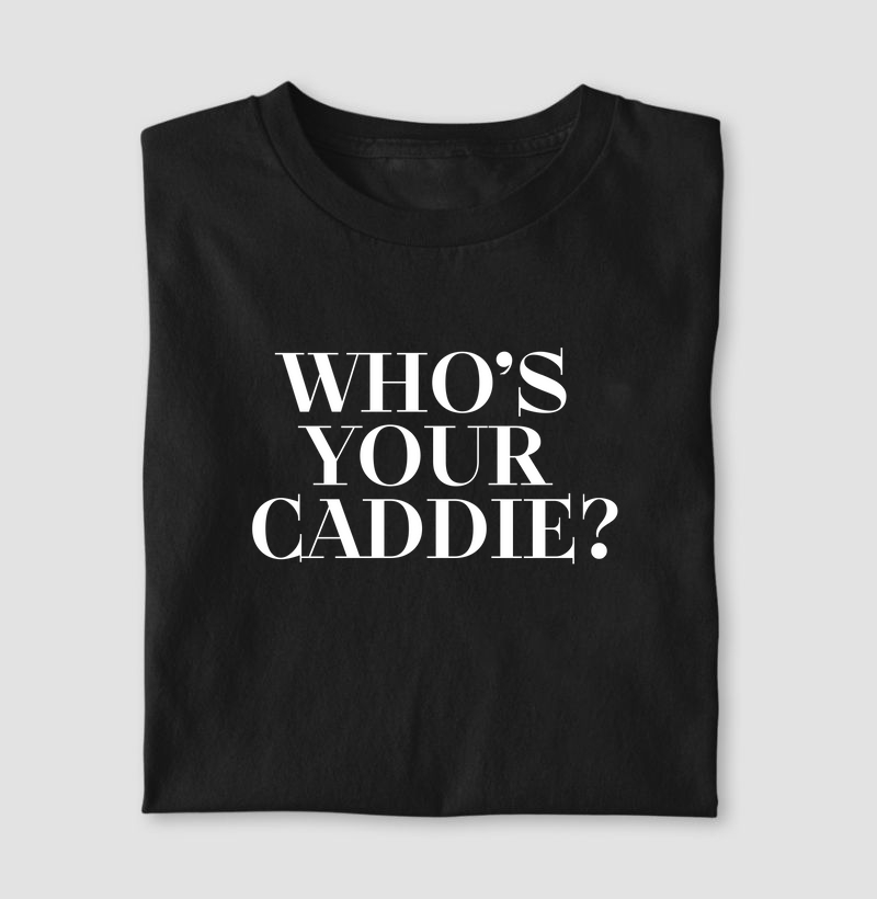 Who's your caddie?