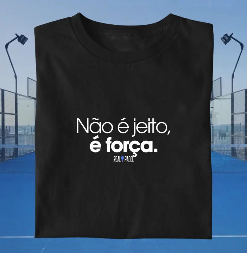 Não é jeito, é força 