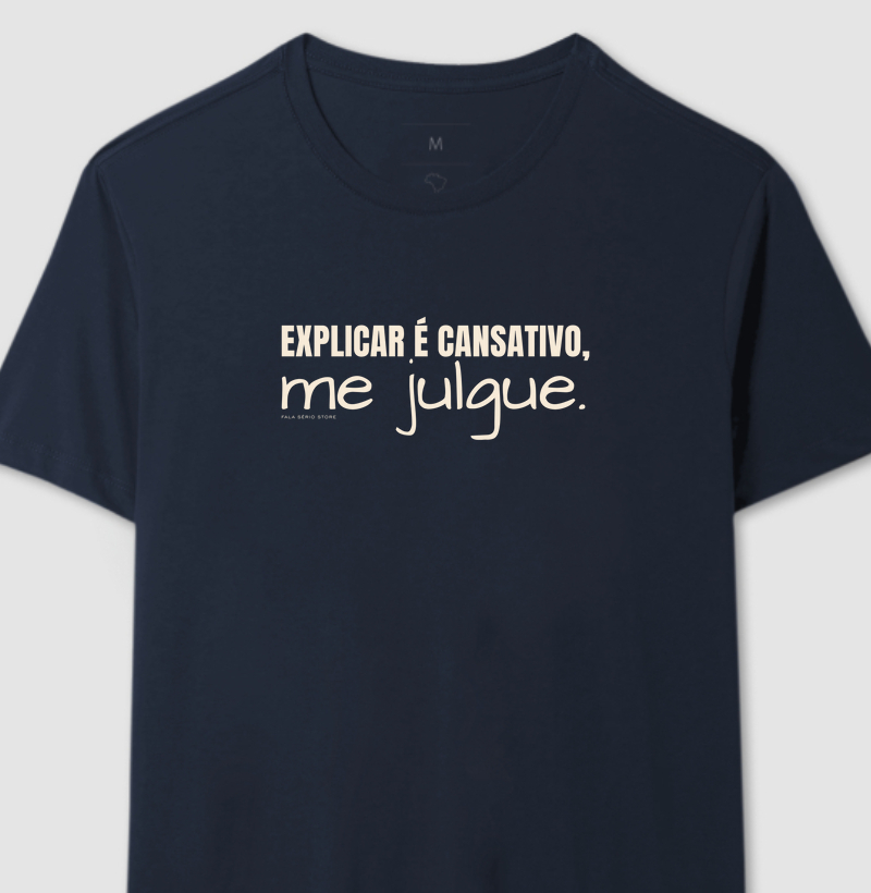 Camiseta Explicar é cansativo, me julgue  – Fala Sério Store