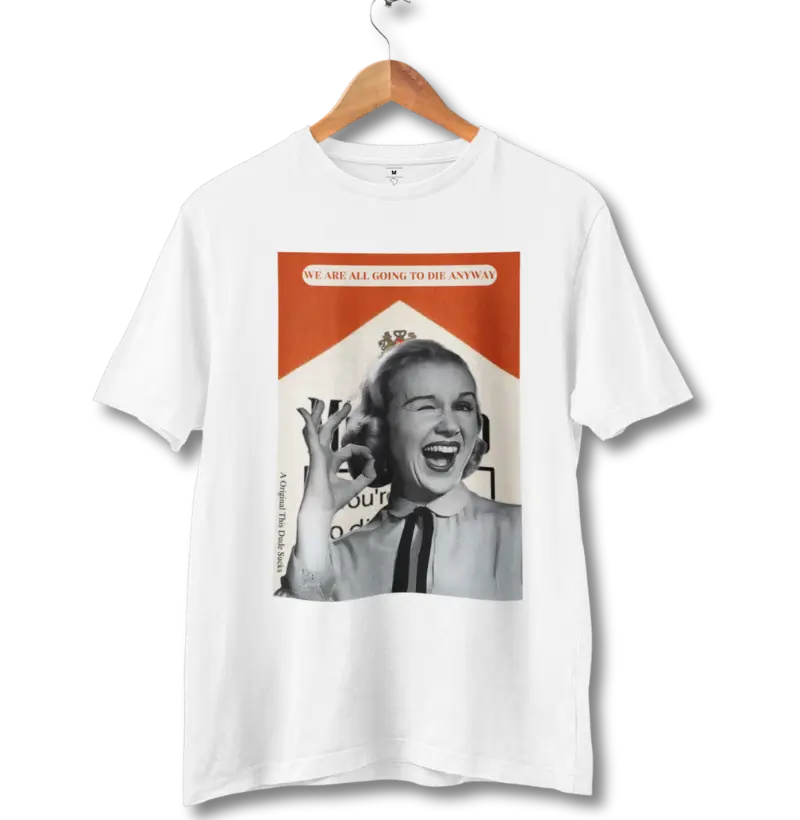 We are all going to die anyway