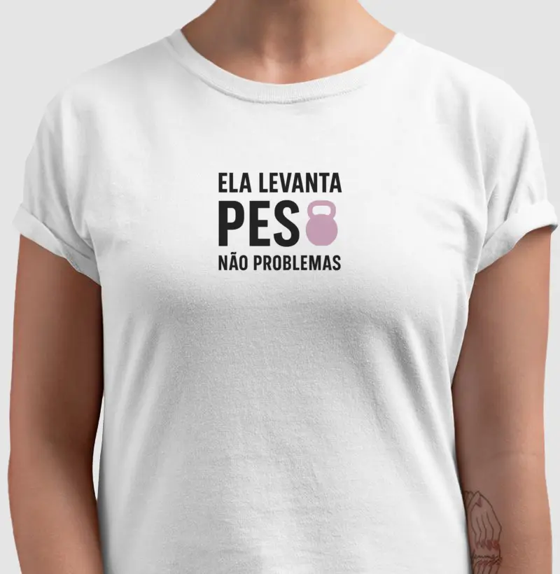 Camiseta Ela levanta pesos não Problemas