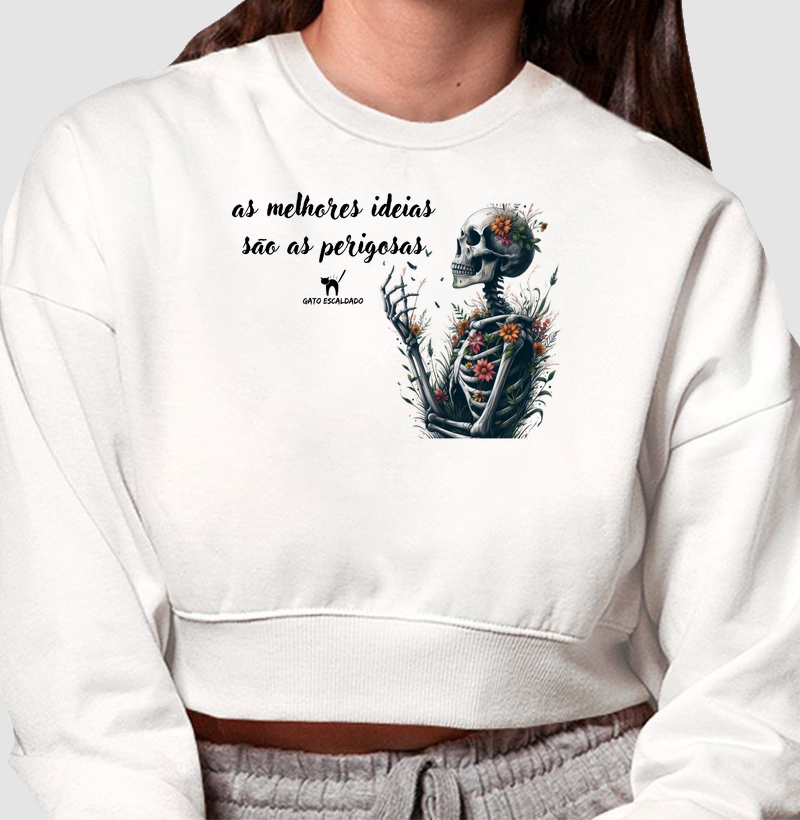 Cropped Moletom As Melhores Ideias São as Perigosas