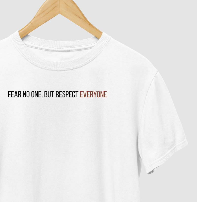 Fear no One, Respect Everyone