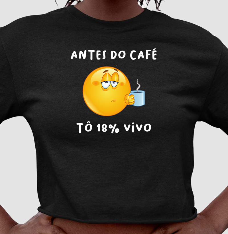 Antes do café Tô 18% vivo