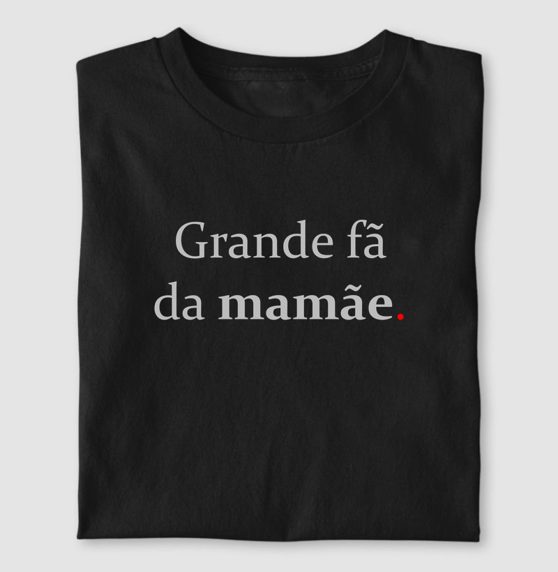 Grande fã da mamãe