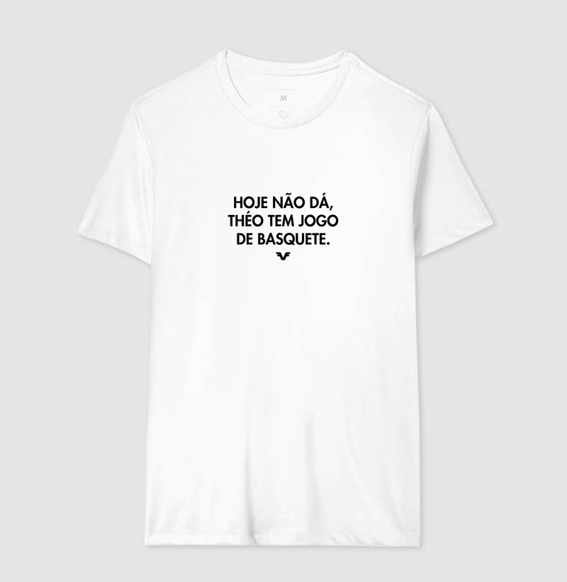 Camiseta Hoje Não Dá. Théo tem Jogo de Basquete