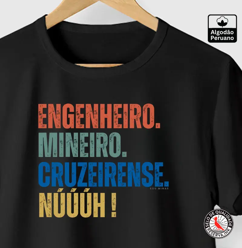 Engenheiro. Mineiro. Cruzeirense. Núúúh! - 100% Algodão Peruano