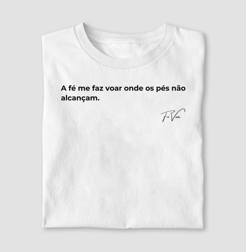 A fé me faz voar onde os pés não alcançam.