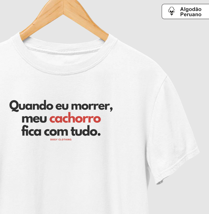 Quando eu Morrer, meu Cachorro Fica com Tudo.