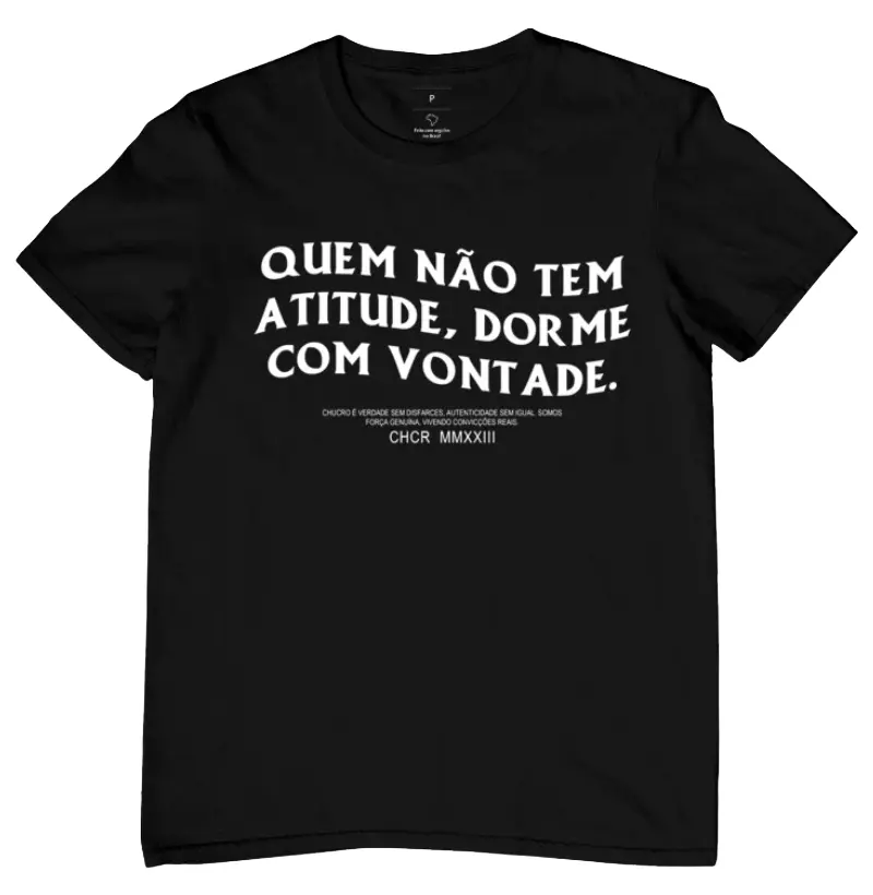 Camiseta Quem não tem atitude dorme com vontade. 