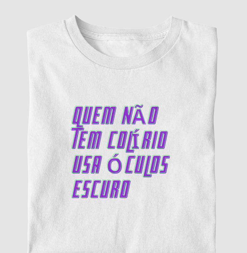 quem não tem colírio, usa óculos escuro