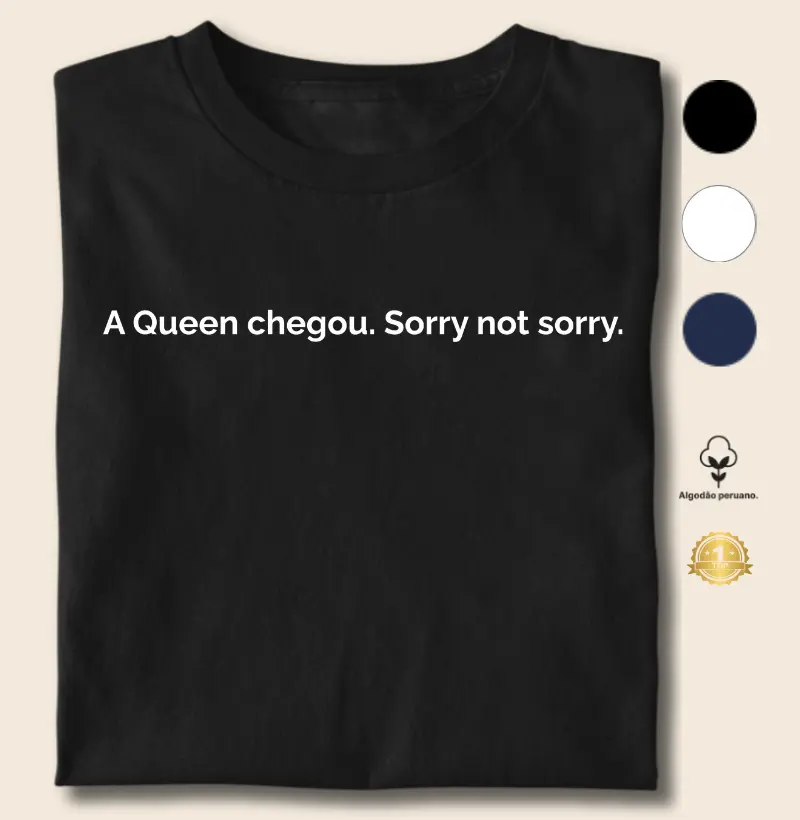 A Queen Chegou. Sorry Not Sorry