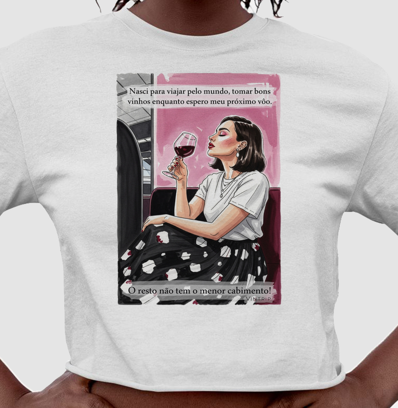 Nasci para viajar pelo mundo, tomar bons vinhos enquanto espero o próximo vôo. O resto não tem o menor cabimento!