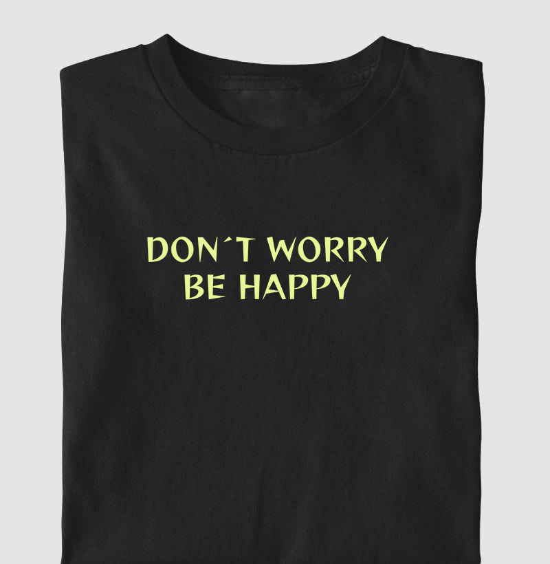 DON´T WORRY, BE HAPPY