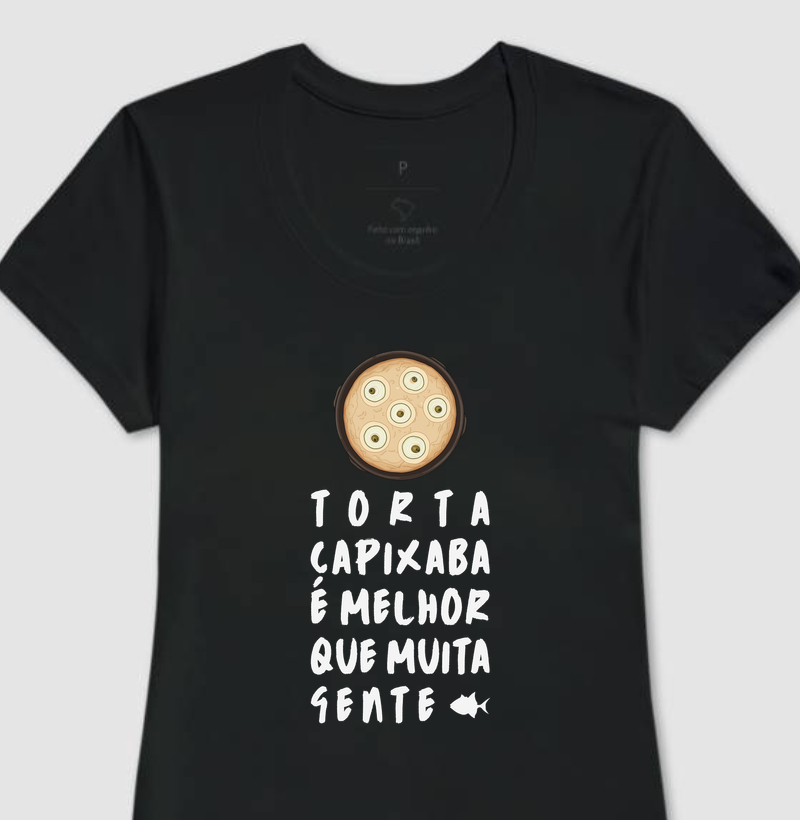 Torta Capixaba é Melhor que Muita Gente - Feminina - #28548