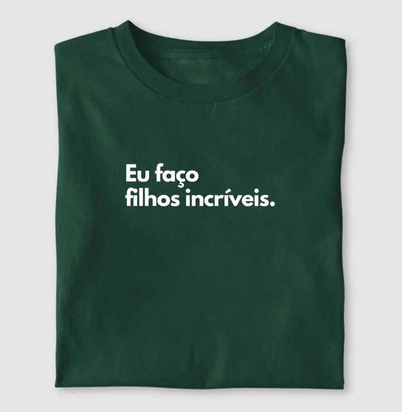 Eu faço filhos incríveis. (centralizado)