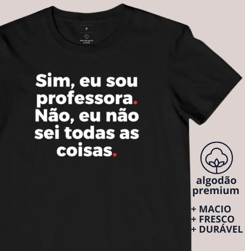 Camiseta Sim, eu sou professora. Não, eu não sei todas as coisas.