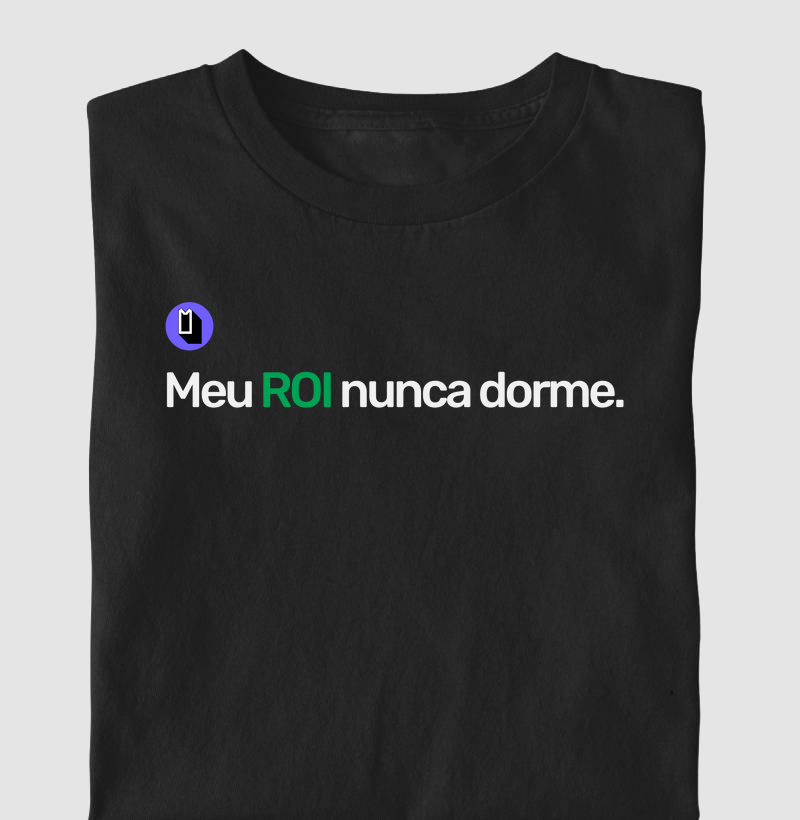 Meu ROI nunca dorme.