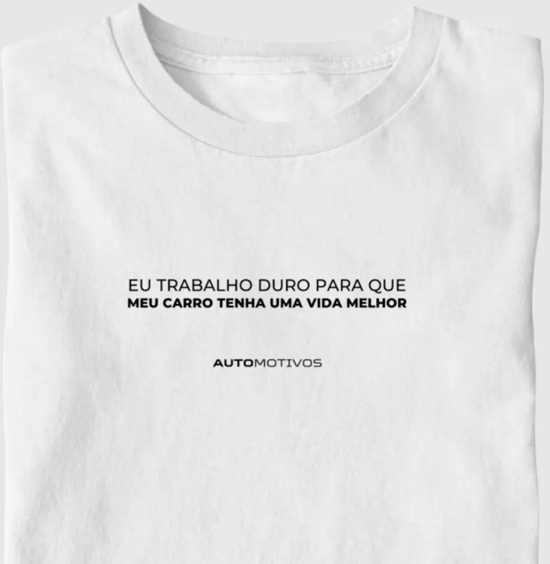 Eu Trabalho Duro Para Que Meu Carro Tenha Uma Vida Melhor