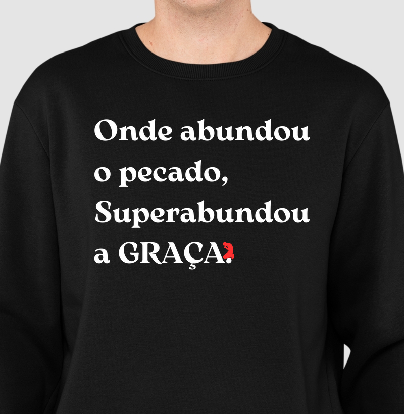 Onde abundou o pecado, Superabundou a GRAÇA. (Letra Branca)