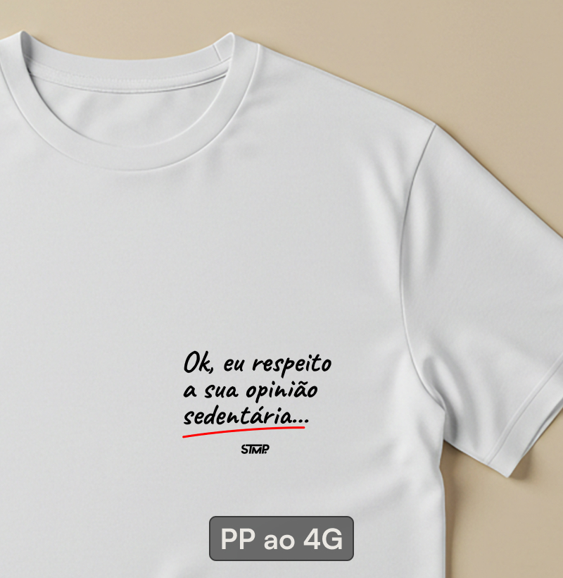 Ok, Eu Respeito a Sua Opinião Sedentária...