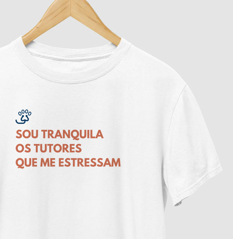 Sou tranquila, os tutores que me estressam 