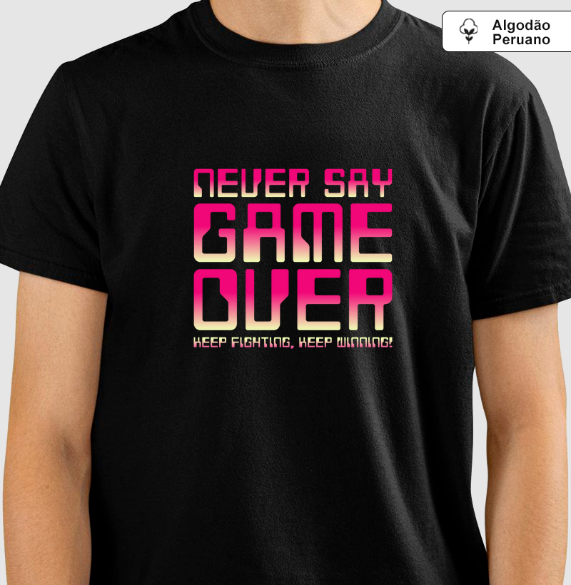 Camiseta Never Say Game Over em Algodão Peruano