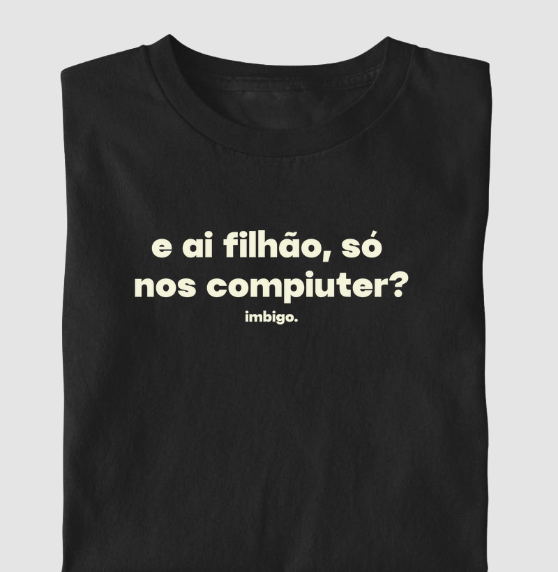 Só nos compiuter?