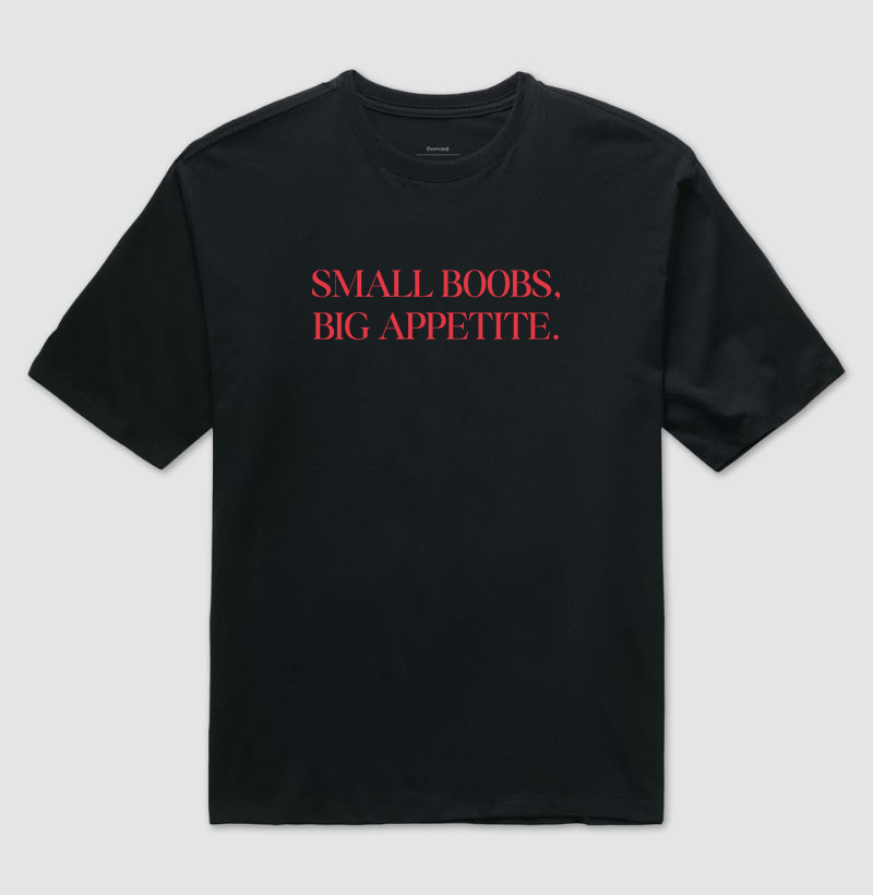 Small boobs, big appetite.