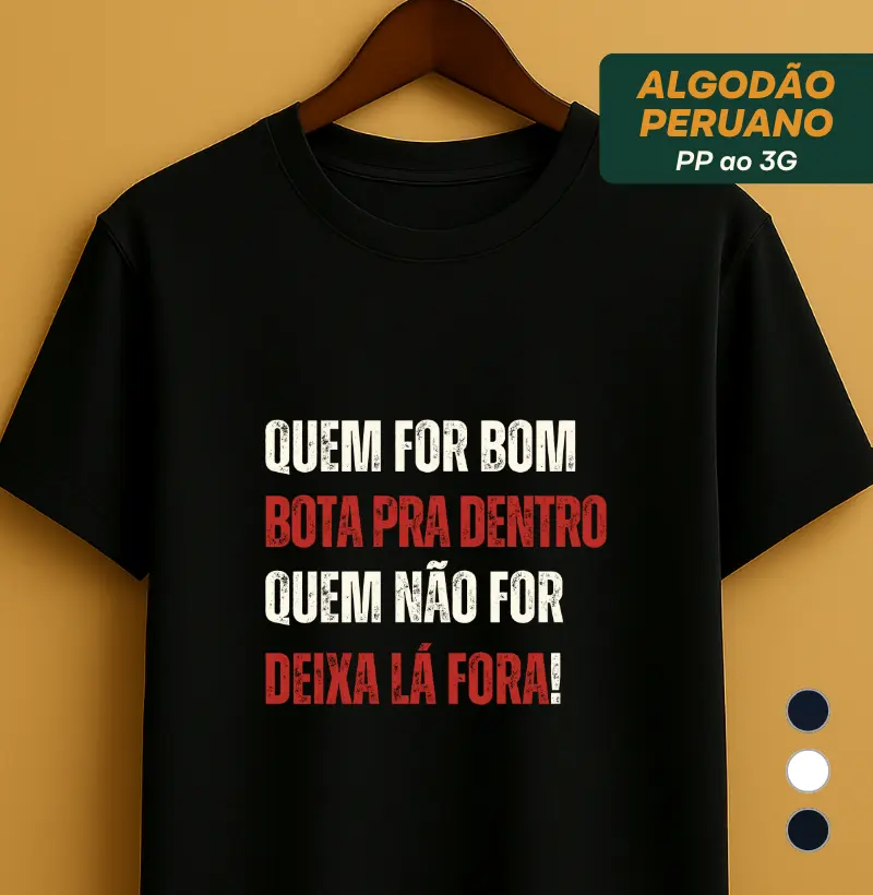 Quem for bom bota pra dentro...