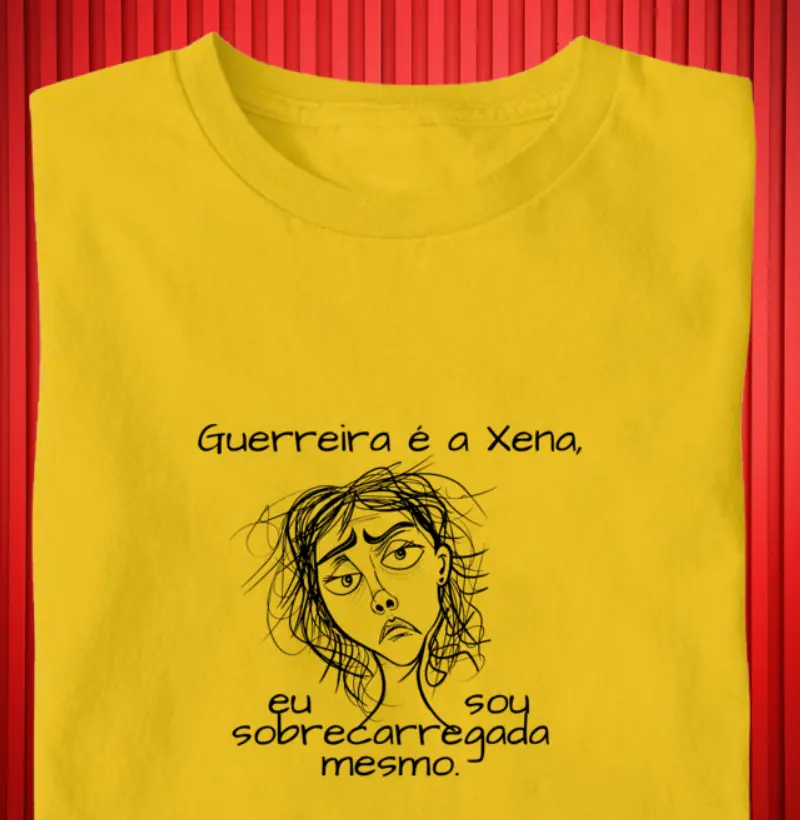 Guerreira é a Xena, eu sou sobrecarregada mesmo.