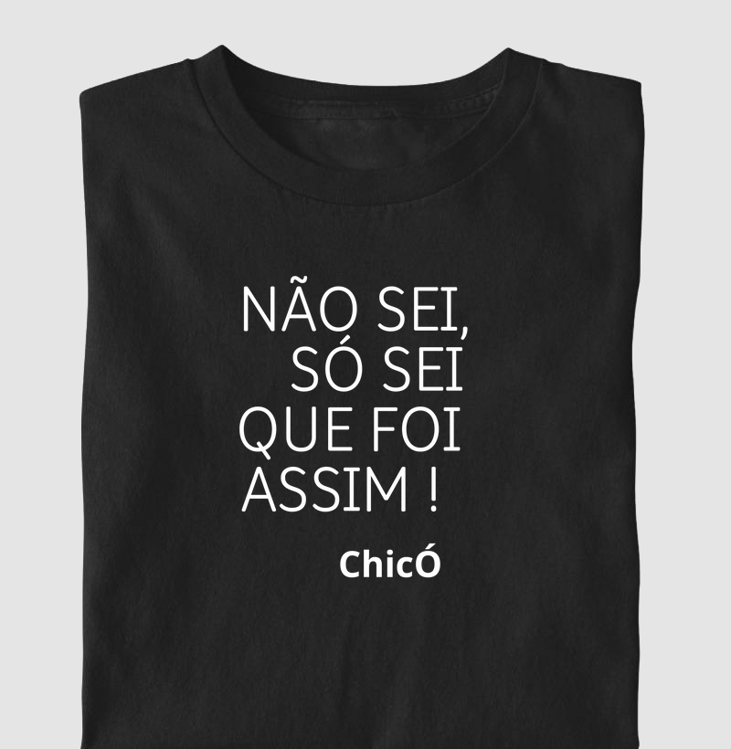 NÃO SEI, SÓ SEI QUE FOI ASSIM !