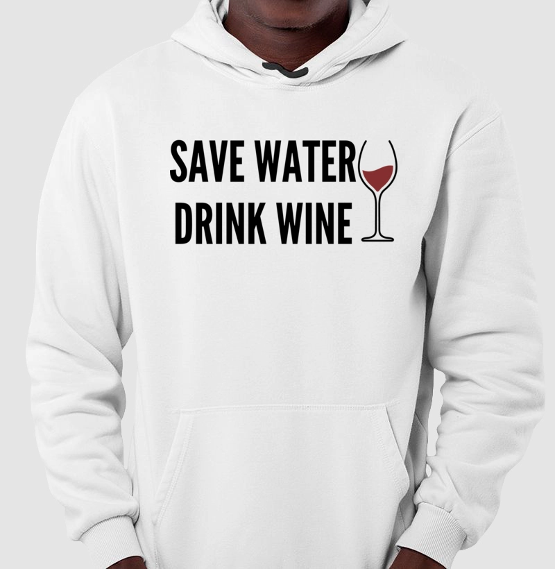 Moletom Save Water Drink Wine