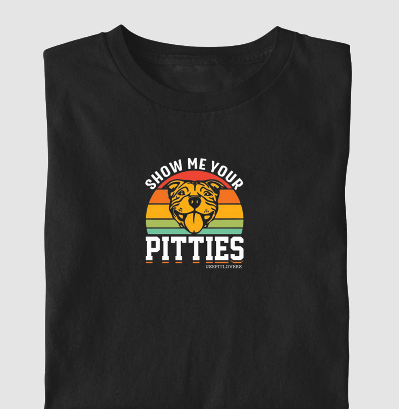 SHOW ME YOUR PITTIES