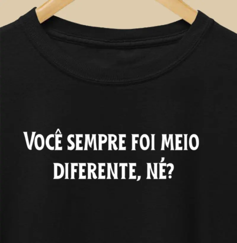 Você sempre foi meio diferente, né?