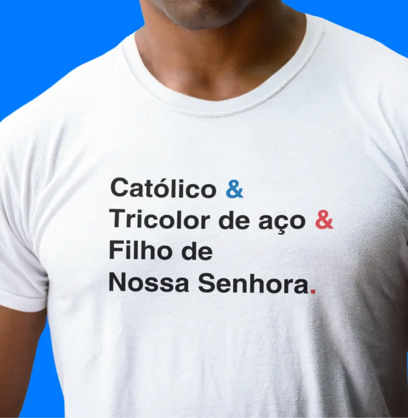 Católico e Tricolor de Aço e Filho de Nossa Senhora