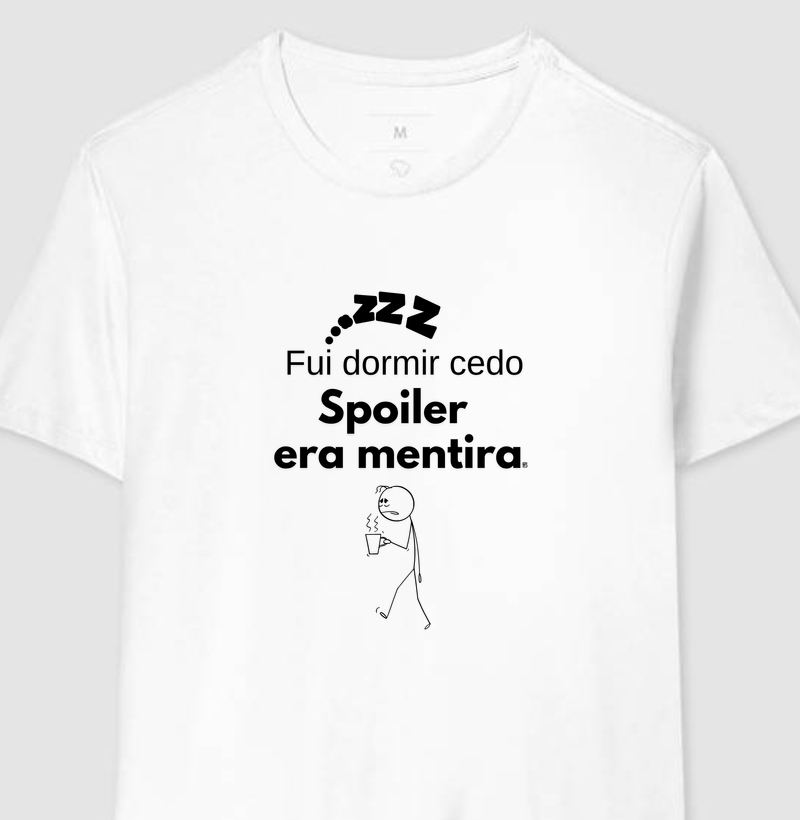 Camiseta Fui dormir cedo: spoiler era mentira
