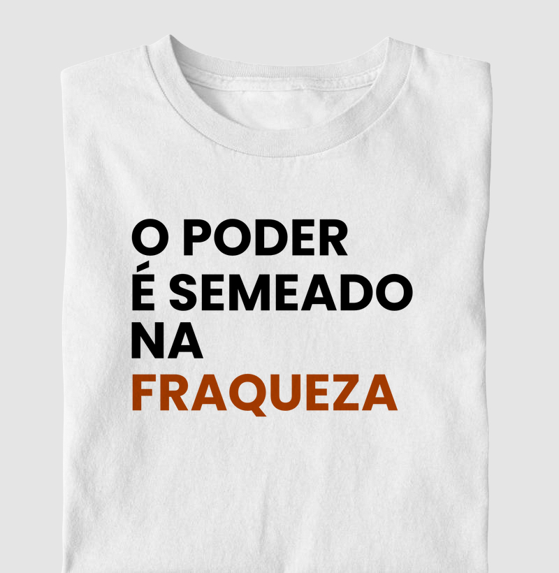 Camiseta O Poder é Semeado na Fraqueza