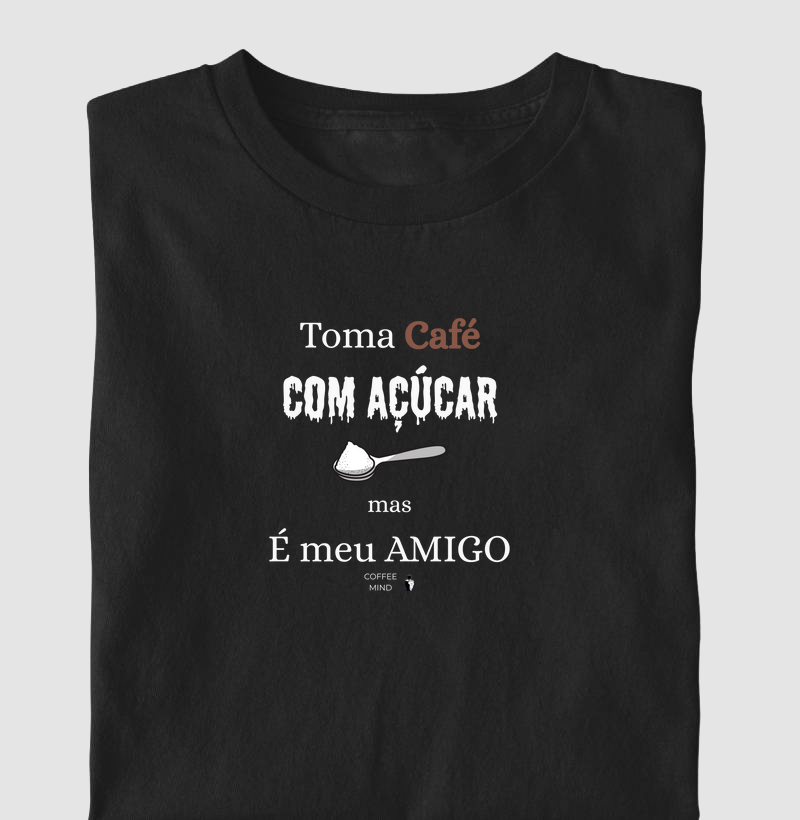 Toma Café com Açúcar mas é Meu Amigo