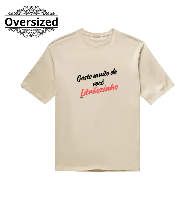 Camiseta Oversized- Gosto Muito de Você Litrãozinho