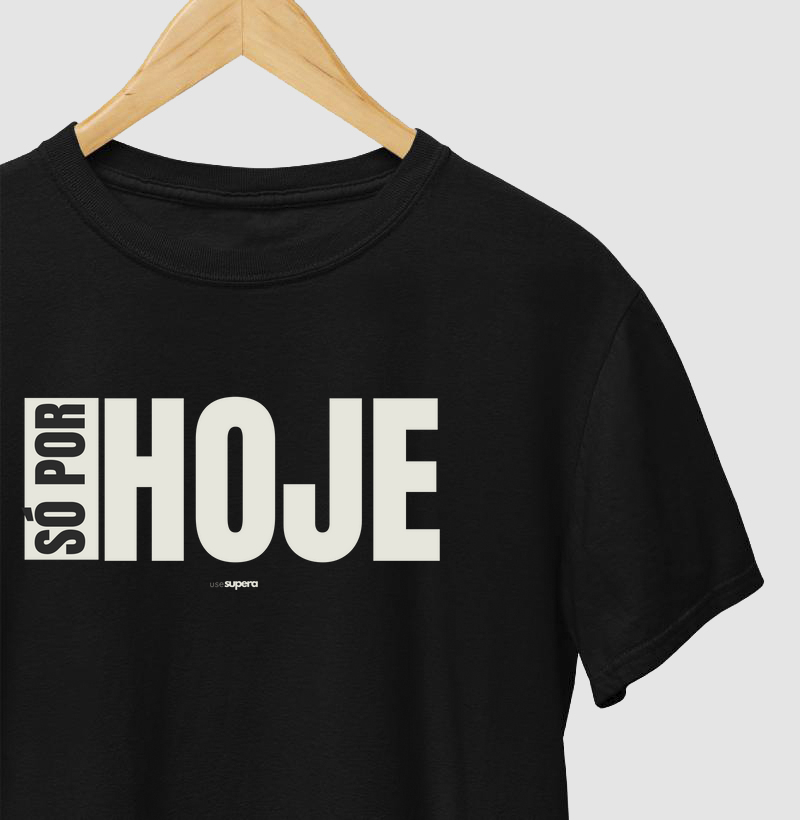 Camiseta "SÓ POR HOJE"
