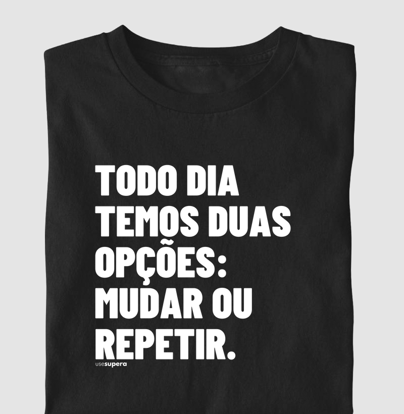 "Todo dia temos duas opções"