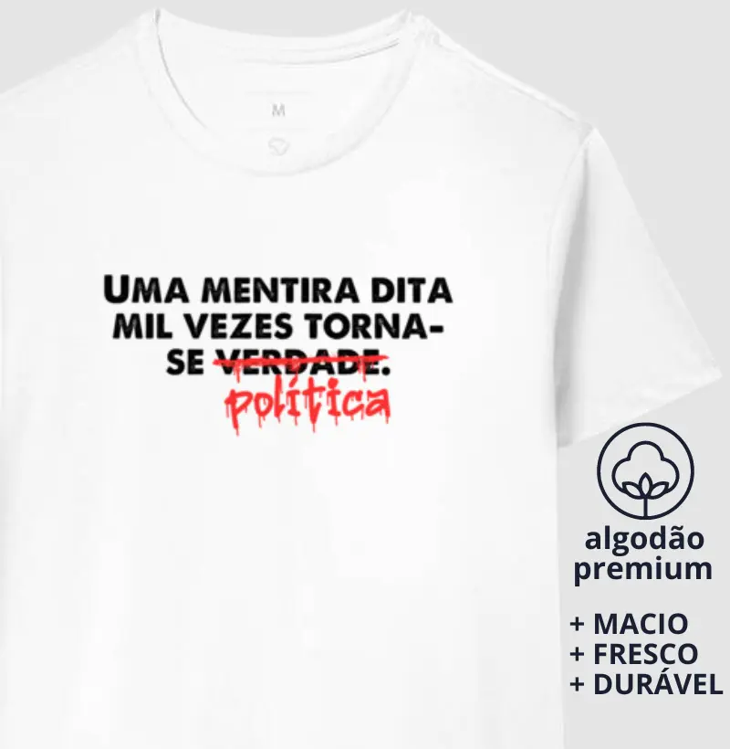 Camiseta Uma Mentira Dita Mil Vezes