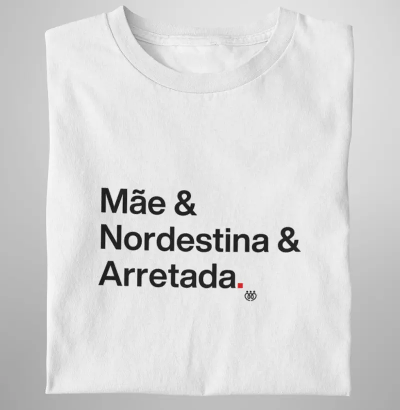 Mãe & Nordestina & Arretada