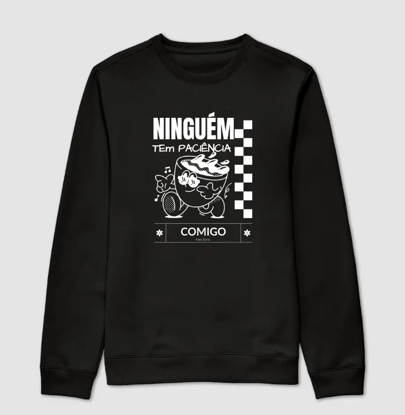 Suéter Moletom Ninguém tem paciência comigo 