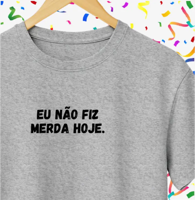Eu não fiz merda hoje.