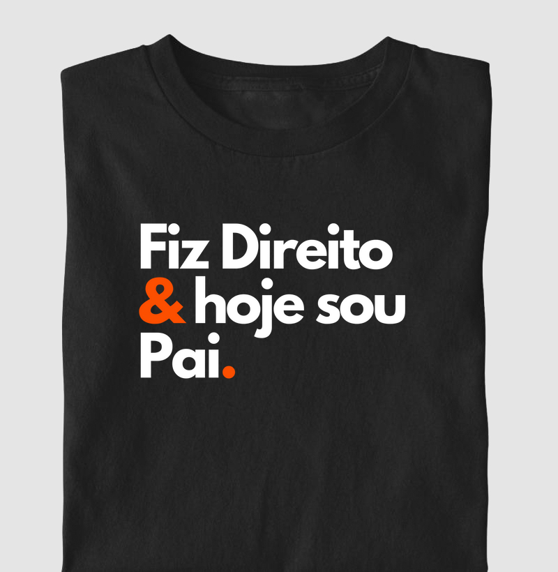Fiz Direito & hoje sou Pai.