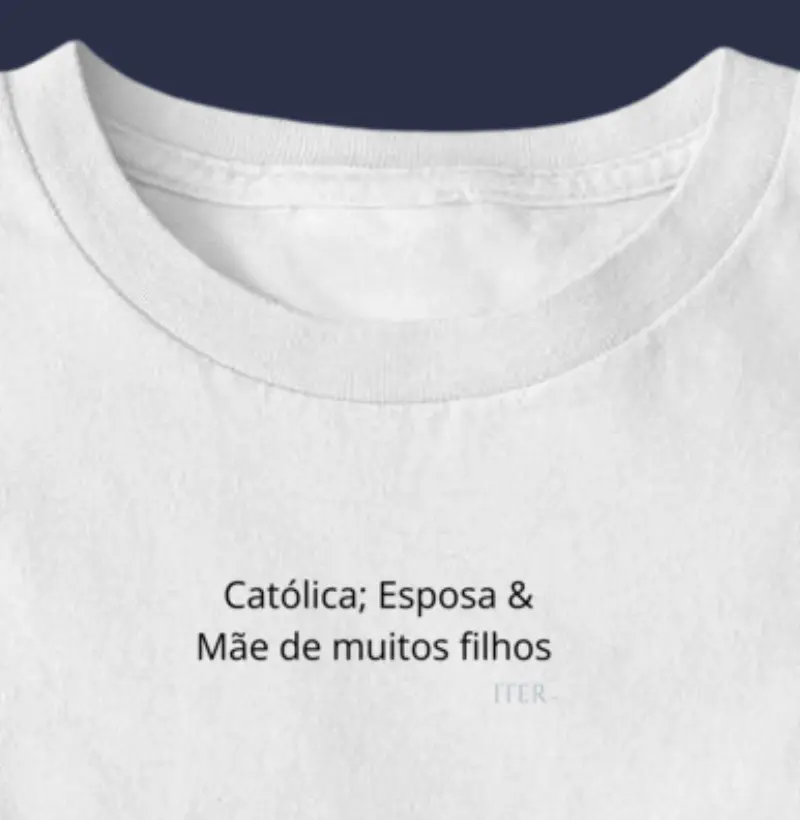 Católica; Esposa & Mãe de muitos filhos