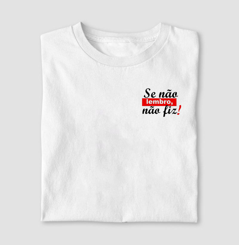 Camiseta - Se Não Lembro, Não Fiz!